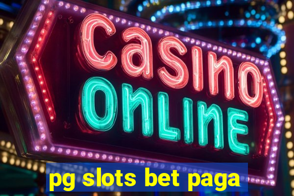 pg slots bet paga